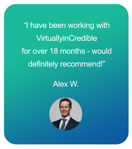Alex W testimonial - I have been with VirtuallyinCredible for over 18 months - would definately recommend.