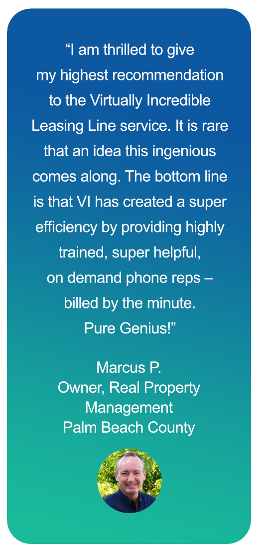 Marcus Testimonial - I am thrilled to give my highest recommendation to the VI leasing line service.VI has created a super efficiency by providing highly trained super helpful on demand phone reps